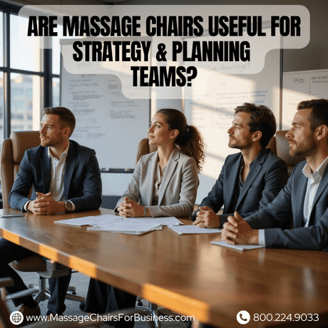 Are massage chairs useful for strategy & planning teams?