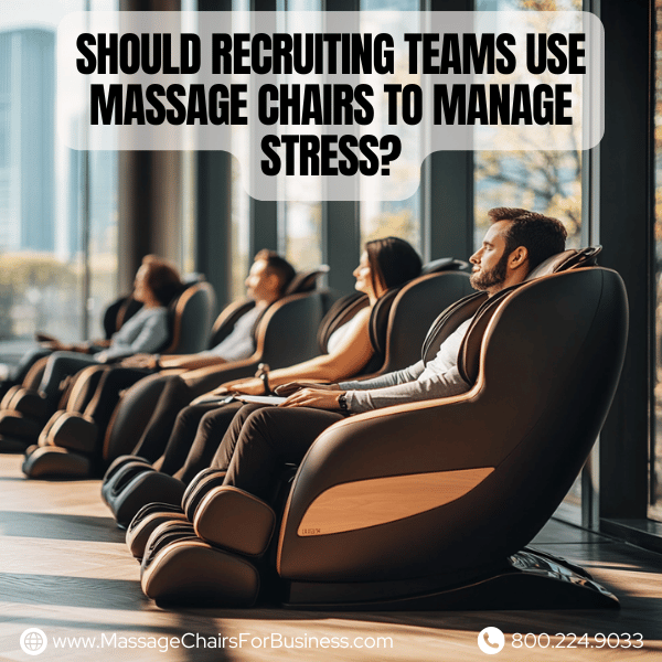Should recruiting teams use massage chairs to manage stress?